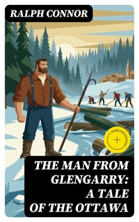 The Man from Glengarry: A Tale of the Ottawa - Ralph Connor - E-Book
