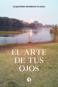 El arte de tus ojos - Alejandro Rodrigo Flagel - E-Book