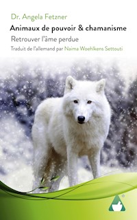 Animaux de pouvoir & chamanisme - Dr. Angela Fetzner - E-Book
