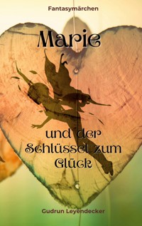 Marie und der Schlüssel zum Glück - Gudrun Leyendecker - E-Book