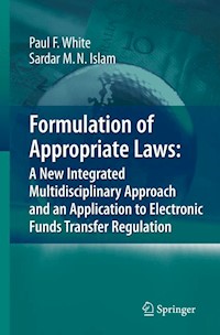 Formulation of Appropriate Laws: A New Integrated Multidisciplinary Approach and an Application to Electronic Funds Transfer Regulation - Paul White - E-Book