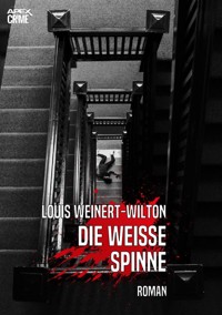 DIE WEISSE SPINNE - Louis Weinert-Wilton - E-Book