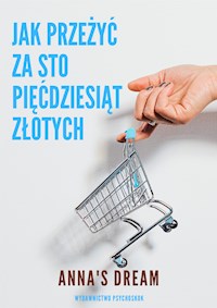 Jak przeżyć za sto pięćdziesiąt złotych - Anna's Dream - E-Book