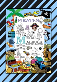 MEGA MALBUCH - 250 TOLLE PIRATENMOTIVE - MEERESTIERE - MUSCHELN - SCHATZKISTEN - HAIE - KRAKEN - SCHIFFE - PIRATEN - Gabriele André - E-Book