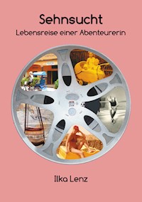Sehnsucht - Lebensreise einer Abenteurerin - Ilka Lenz - E-Book