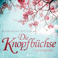 Die Knopfbüchse - Autobiografie (Ungekürzt) - Katharina Wolter - Hörbuch