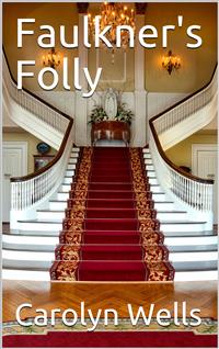 Faulkner's Folly - Carolyn Wells - E-Book