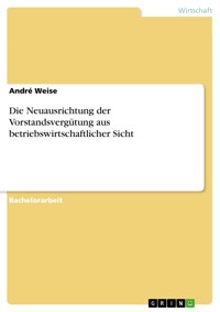 Die Neuausrichtung der Vorstandsvergütung aus betriebswirtschaftlicher Sicht - André Weise - E-Book