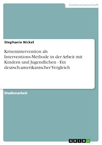 Krisenintervention als Interventions-Methode in der Arbeit mit Kindern und Jugendlichen - Ein deutsch-amerikanischer Vergleich - Stephanie Nickel - E-Book