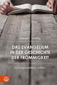 Das Evangelium in der Geschichte der Frömmigkeit - Johannes Schilling - E-Book