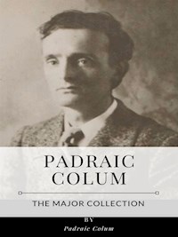 Padraic Colum – The Major Collection - Padraic Colum - E-Book