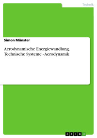Aerodynamische Energiewandlung. Technische Systeme - Aerodynamik - Simon Münster - E-Book