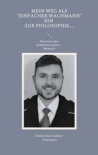 Mein Weg als "einfacher Wachmann" hin zur Philosophie - Dennis Hans Ladener - E-Book