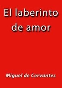 El laberinto de amor - Miguel de Cervantes - E-Book