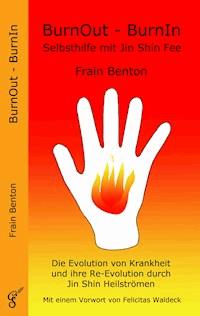 BurnOut - BurnIn. Selbsthilfe mit Jin Shin Fee - Frain Benton - E-Book