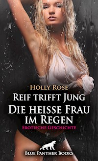 Reif trifft Jung - Die heiße Frau im Regen | Erotische Geschichte - Holly Rose - E-Book