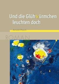 Und die Glühwürmchen leuchten doch - Arnold Pesch - E-Book