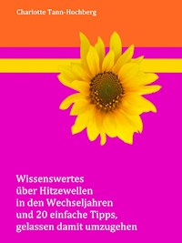 Wissenswertes über Hitzewellen in den Wechseljahren und 20 einfache Tipps, gelassen damit umzugehen - Charlotte Tann-Hochberg - E-Book
