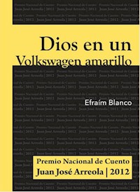 Dios en un Volkswagen amarillo - Efraím Blanco - E-Book