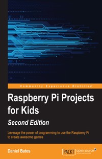 Raspberry Pi Projects for Kids (Second Edition) - Daniel Bates - E-Book