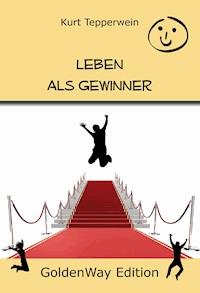 Leben als Gewinner - Kurt Tepperwein - E-Book