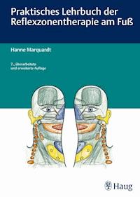 Praktisches Lehrbuch der Reflexzonentherapie am Fuß - Hanne Marquardt - E-Book