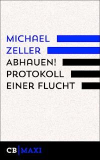 Abhauen! Protokoll einer Flucht - Michael Zeller - E-Book