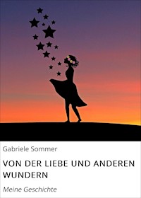 VON DER LIEBE UND ANDEREN WUNDERN - Gabriele Sommer - E-Book