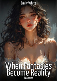 When Fantasies Become Reality – Book One - Emily White - E-Book