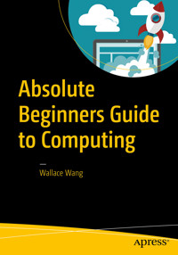 Absolute Beginners Guide to Computing - Wallace Wang - E-Book