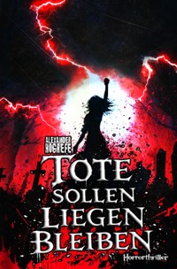 Tote sollen liegen bleiben: Horrorthriller - Alexander Hogrefe - E-Book