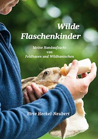 Wilde Flaschenkinder - Birte Heckel-Neubert - E-Book
