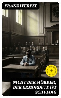Nicht der Mörder, der Ermordete ist schuldig - Franz Werfel - E-Book