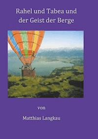 Rahel und Tabea und der Geist der Berge - Matthias Langkau - E-Book