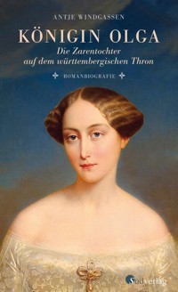 Königin Olga. Die Zarentochter auf dem württembergischen Thron - Antje Windgassen - E-Book