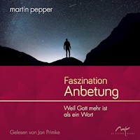 Faszination Anbetung - Martin Pepper - Hörbuch