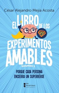 El libro de los experimentos amables - César Alejandro Mejía Acosta - E-Book