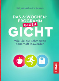 Das 6-Wochen-Programm gegen Gicht - Astrid Schobert - E-Book