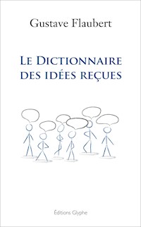 Le dictionnaire des idées reçues - Gustave Flaubert - E-Book