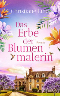 Das Erbe der Blumenmalerin - Christiane Lind - E-Book
