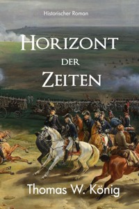 Horizont der Zeiten - Thomas König - E-Book