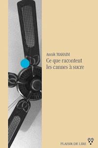 Ce que racontent les cannes à sucre - Annik Mahaim - E-Book