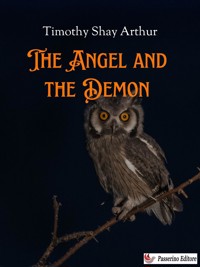 The Angel and the Demon - Timothy Shay Arthur - E-Book