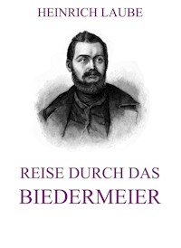 Reise durch das Biedermeier - Heinrich Laube - E-Book