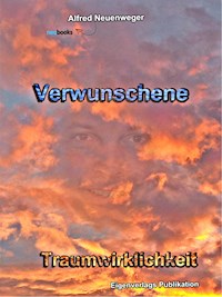Verwunschene Traumwirklichkeit - Alfred Neuenweger - E-Book