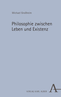 Philosophie zwischen Leben und Existenz - Michael Großheim - E-Book
