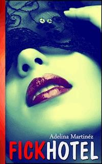 Fickhotel - Adelina Martinéz - E-Book