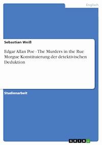 Edgar Allan Poe - The Murders in the Rue Morgue   Konstituierung der detektivischen Deduktion - Sebastian Weiß - E-Book
