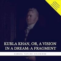 Kubla Khan, or, A Vision in a Dream: A Fragment - Samuel Taylor Coleridge - Hörbuch