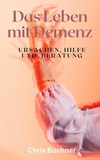 Das Leben mit Demenz - Chris Buchner - E-Book